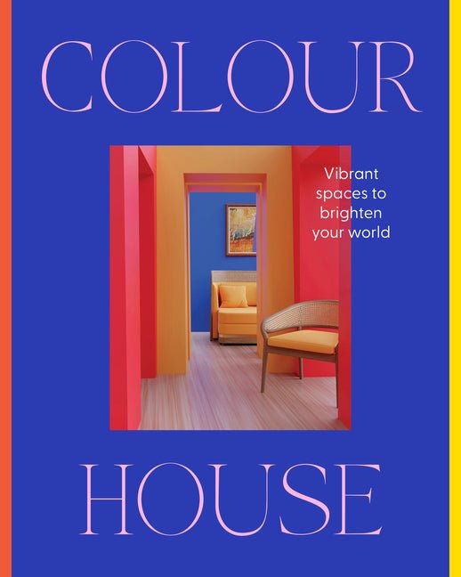 Colour House: Vibrant Spaces to Brighten Your World - iShook Books