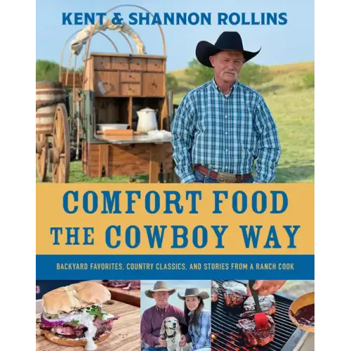 Comfort Food the Cowboy Way: Backyard Favorites, Country Classics, and Stories from a Ranch Cook - Hardcover - iShook Books