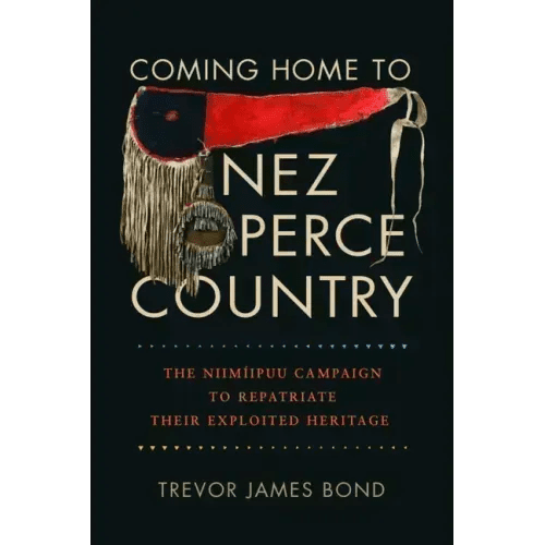 Coming Home to Nez Perce Country: The Niimíipuu Campaign to Repatriate Their Exploited Heritage - Paperback - iShook Books