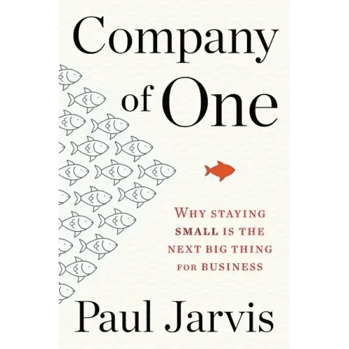 Company of One: Why Staying Small Is the Next Big Thing for Business - Paperback - iShook Books