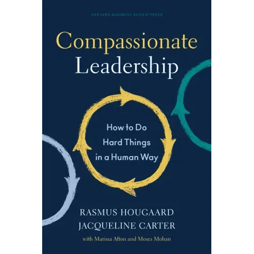 Compassionate Leadership: How to Do Hard Things in a Human Way - Hardcover - iShook Books