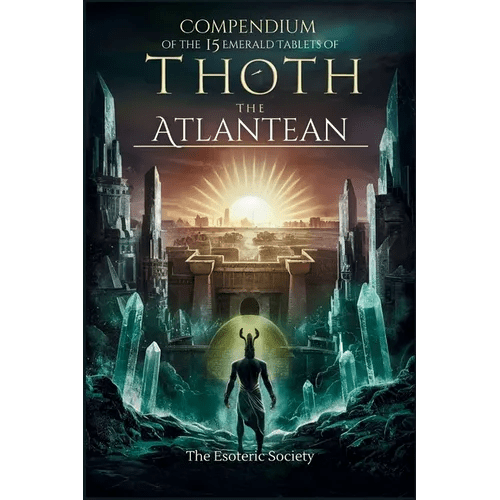 Compendium of the 15 Emerald Tablets of Thoth the Atlantean: A Beginner's Guide to Esoteric Knowledge, Alchemy and Thoth's Wisdom for Self-Enlightenme - Paperback - iShook Books