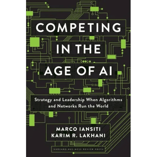 Competing in the Age of AI: Strategy and Leadership When Algorithms and Networks Run the World - Hardcover - iShook Books