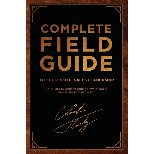 Complete Field Guide to Successful Sales Leadership: Your Path to Understanding How to Win at Results - Based Leadership - Paperback - iShook Books