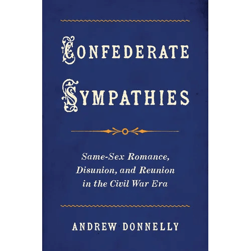 Confederate Sympathies: Same-Sex Romance, Disunion, and Reunion in the Civil War Era - Hardcover - iShook Books