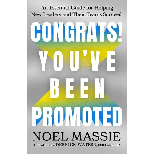 Congrats! You've Been Promoted: An Essential Guide for Helping New Leaders and Their Teams Succeed - Hardcover - iShook Books