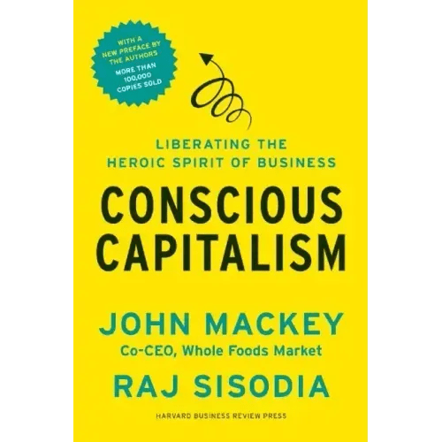 Conscious Capitalism: Liberating the Heroic Spirit of Business - Paperback - iShook Books