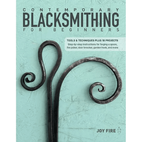 Contemporary Blacksmithing for Beginners: Tools and Techniques Plus 18 Projects - Paperback - iShook Books