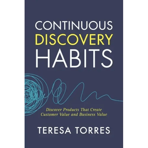 Continuous Discovery Habits: Discover Products that Create Customer Value and Business Value - Paperback - iShook Books