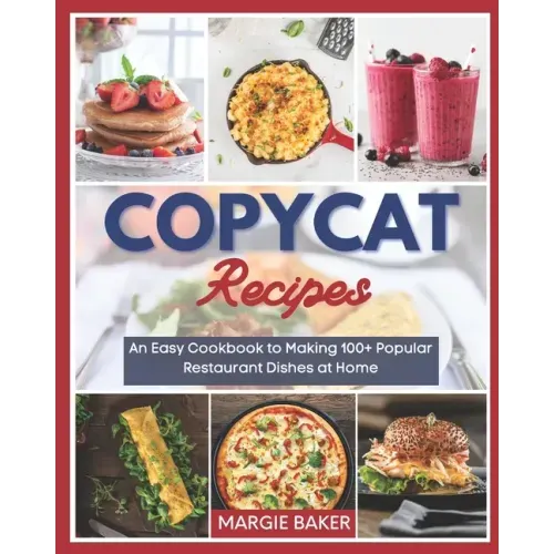 Copycat Recipes: An Easy Cookbook to Making 100+ Popular Restaurant Dishes at Home - Paperback - iShook Books