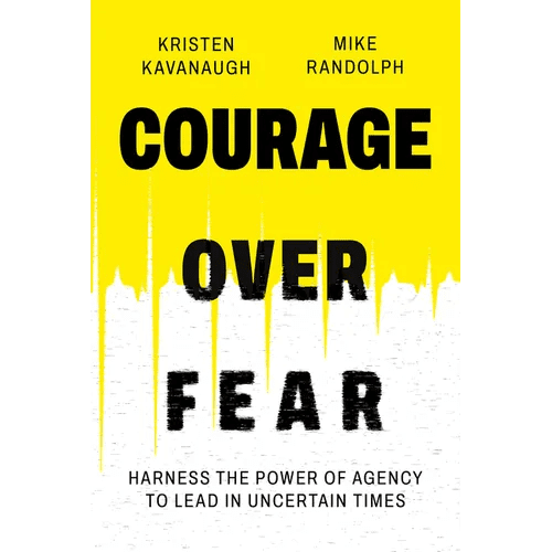 Courage Over Fear: Harness the Power of Agency to Lead in Uncertain Times - Hardcover - iShook Books