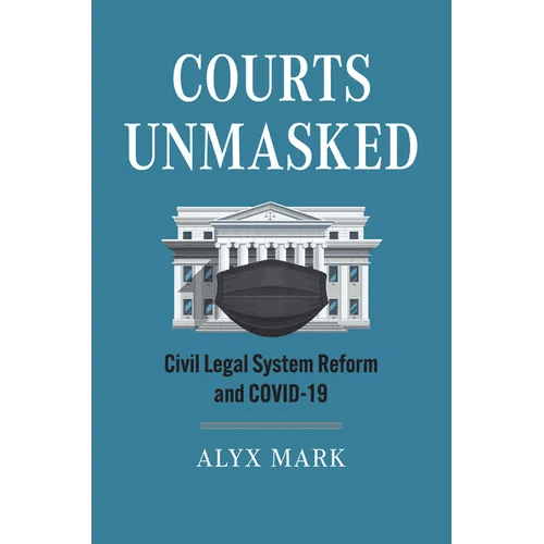 Courts Unmasked: Civil Legal System Reform and COVID - 19 - Paperback - iShook Books
