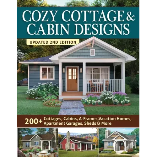 Cozy Cottage & Cabin Designs, Updated 2nd Edition: 200+ Cottages, Cabins, A - Frames, Vacation Homes, Apartment Garages, Sheds & More - Paperback - iShook Books