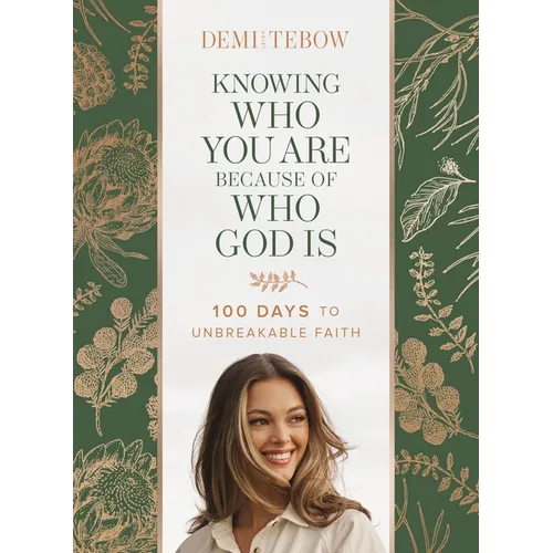 Knowing Who You Are Because of Who God Is: 100 Days to Unbreakable Faith