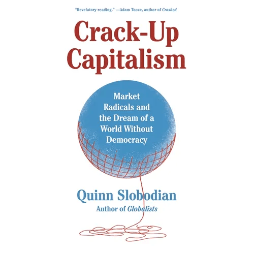 Crack - Up Capitalism: Market Radicals and the Dream of a World Without Democracy - Paperback - iShook Books