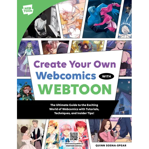 Create Your Own Webcomics with Webtoon: The Ultimate Guide to the Exciting World of Webcomics with Tutorials, Techniques, and Insider Tips! - Paperback - iShook Books