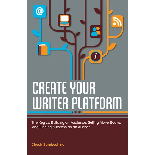 Create Your Writer Platform: The Key to Building an Audience, Selling More Books, and Finding Success as an Author - Paperback - iShook Books