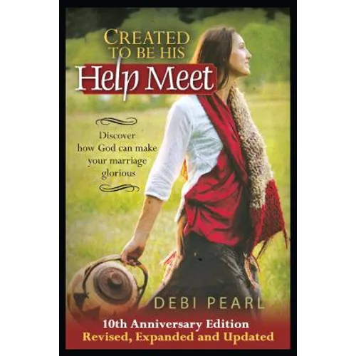 Created to Be His Help Meet: 10th Anniversary Edition-Revised, Expanded and Updated - Paperback - iShook Books