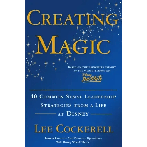 Creating Magic: 10 Common Sense Leadership Strategies from a Life at Disney - Hardcover - iShook Books