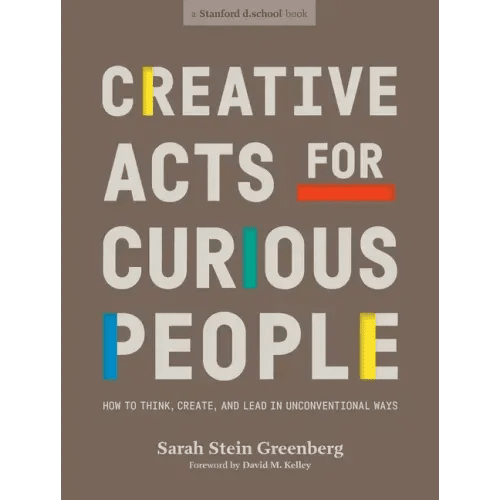 Creative Acts for Curious People: How to Think, Create, and Lead in Unconventional Ways - Paperback - iShook Books