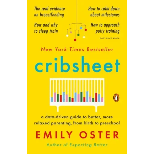Cribsheet: A Data - Driven Guide to Better, More Relaxed Parenting, from Birth to Preschool - Paperback - iShook Books