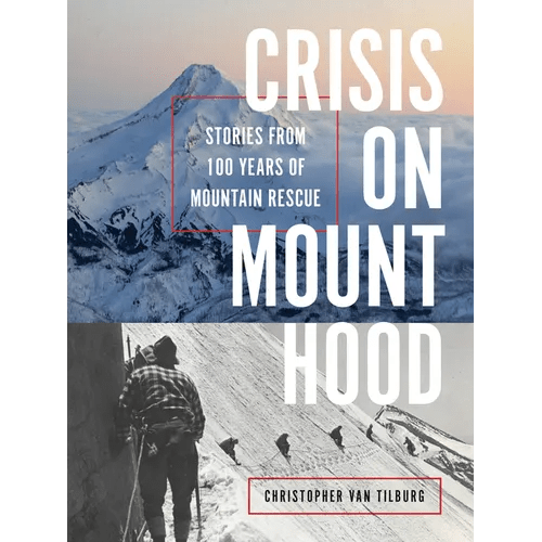 Crisis on Mount Hood: Stories from a Hundred Years of Mountain Rescue - Paperback - iShook Books