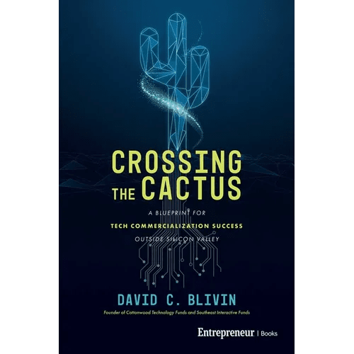 Crossing the Cactus: A Blueprint for Tech Commercialization Success Outside Silicon Valley - Paperback - iShook Books