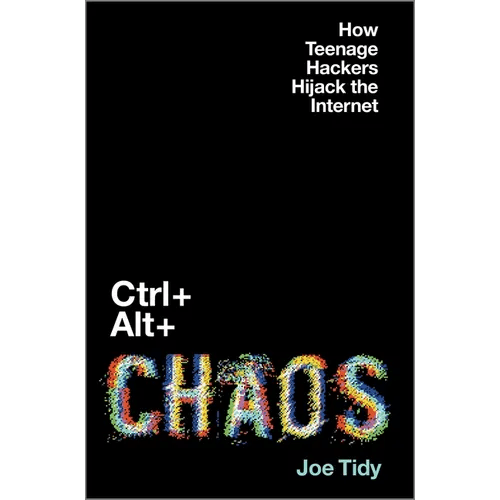 Ctrl + Alt + Chaos: How Teenage Hackers Hijack the Internet - Hardcover - iShook Books