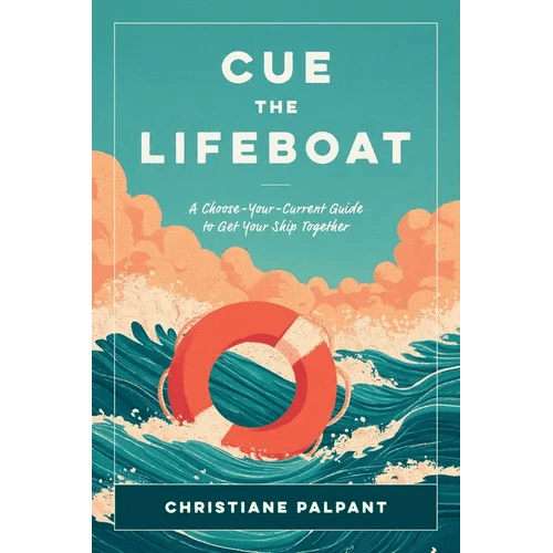 Cue the Lifeboat: A Choose - Your - Current Guide to Get Your Ship Together - Paperback - iShook Books