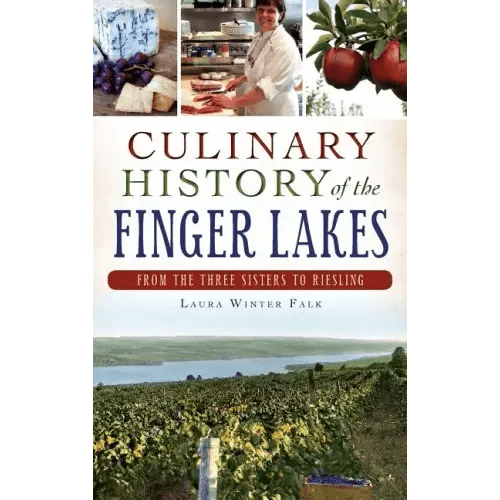 Culinary History of the Finger Lakes: From the Three Sisters to Riesling - Hardcover - iShook Books