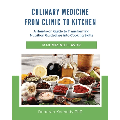 Culinary Medicine From Clinic to Kitchen: A Hands-on Guide to Transforming Nutrition Guidelines into Cooking Skills - Maximizing Flavor - Paperback - iShook Books