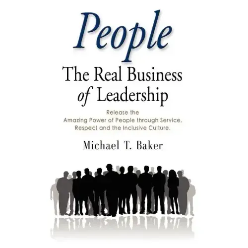 People: The Real Business of Leadership - Release the Amazing Power of People Through Service, Respect and the Inclusive Cultu