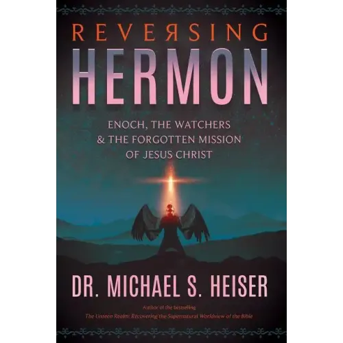 Reversing Hermon: Enoch, the Watchers, and the Forgotten Mission of Jesus Christ