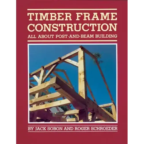 Timber Frame Construction: All about Post-And-Beam Building