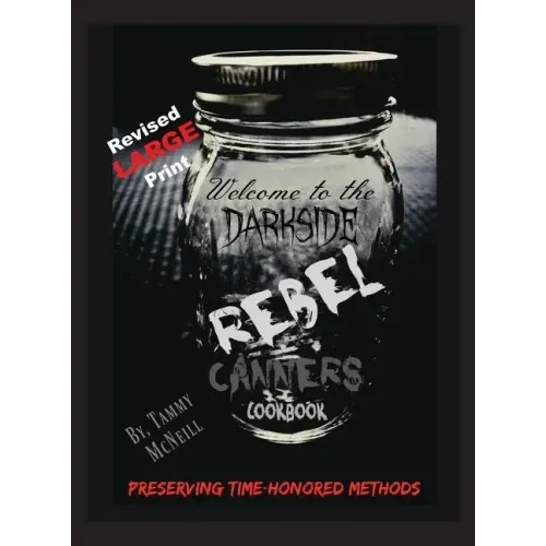 Rebel Canners Cookbook: Preserving Time-Honored Methods