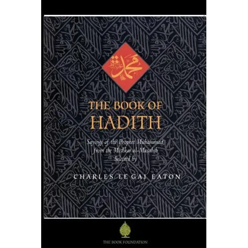 The Book of Hadith: Sayings of the Prophet Muhammad from the Mishkat Al Masabih