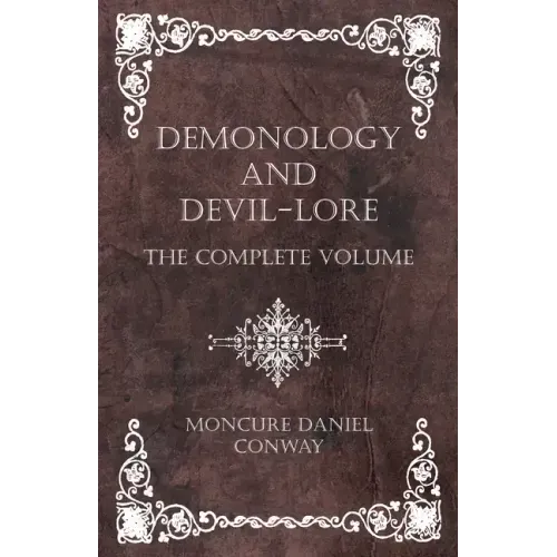 Demonology and Devil-Lore - The Complete Volume