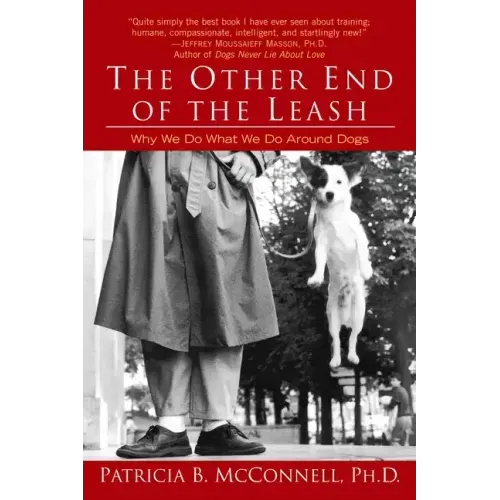 The Other End of the Leash: Why We Do What We Do Around Dogs