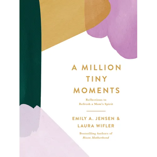 A Million Tiny Moments: Reflections to Refresh a Mom's Spirit