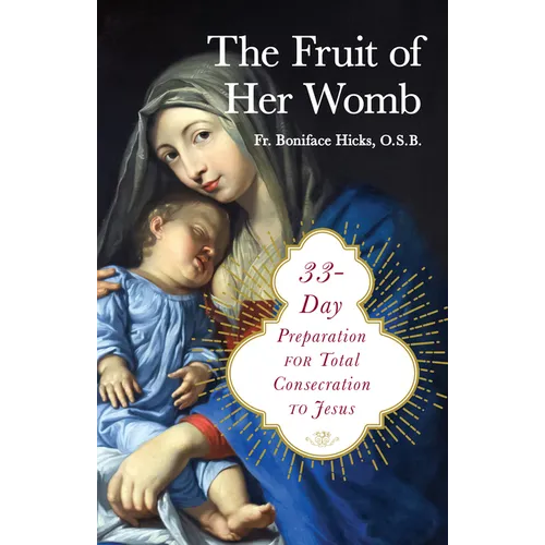 The Fruit of Her Womb: 33-Day Preparation for Total Consecration to Jesus