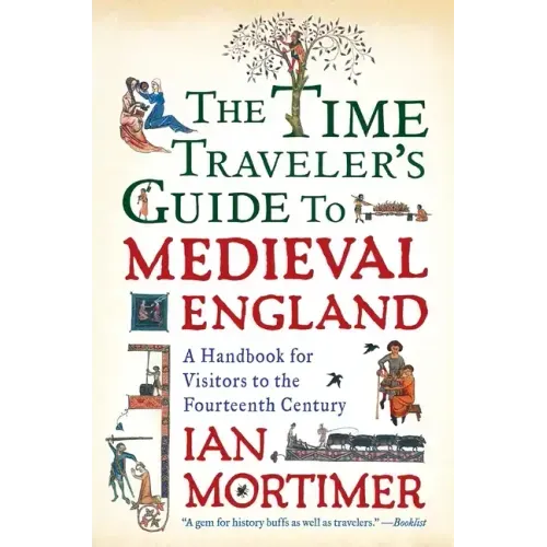 The Time Traveler's Guide to Medieval England: A Handbook for Visitors to the Fourteenth Century