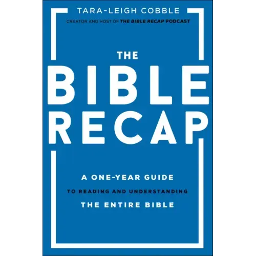 The Bible Recap: A One-Year Guide to Reading and Understanding the Entire Bible