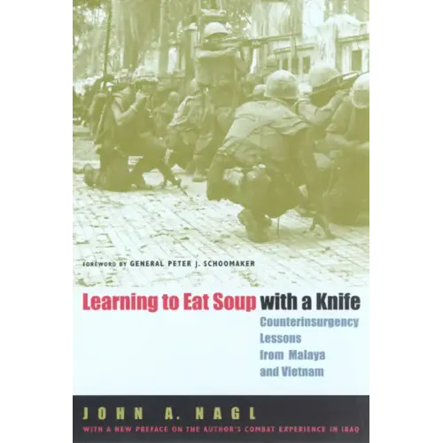 Learning to Eat Soup with a Knife: Counterinsurgency Lessons from Malaya and Vietnam