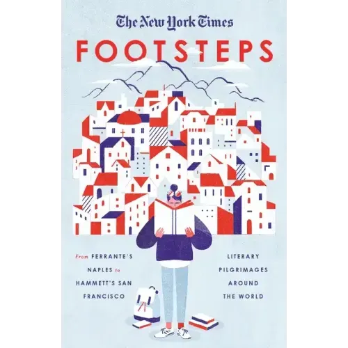 The New York Times: Footsteps: From Ferrante's Naples to Hammett's San Francisco, Literary Pilgrimages Around the World