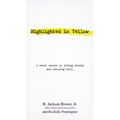 Highlighted in Yellow: A Short Course in Living Wisely and Choosing Well