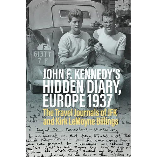 John F. Kennedy's Hidden Diary, Europe 1937: The Travel Journals of JFK and Kirk Lemoyne Billings