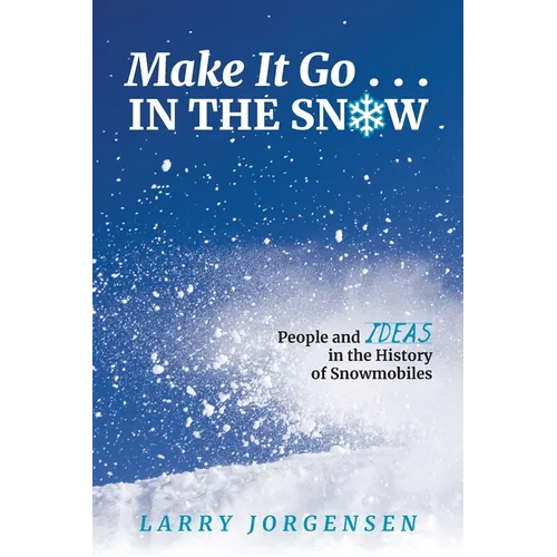 Make It Go in the Snow: People and Ideas in the History of Snowmobiles