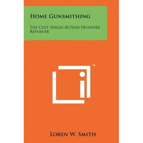 Home Gunsmithing: The Colt Single Action Frontier Revolver