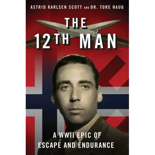 The 12th Man: A WWII Epic of Escape and Endurance