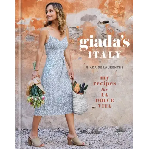 Giada's Italy: My Recipes for La Dolce Vita: A Cookbook